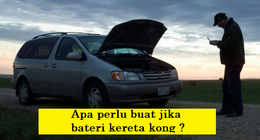 apa perlu buat jika bateri kereta kong