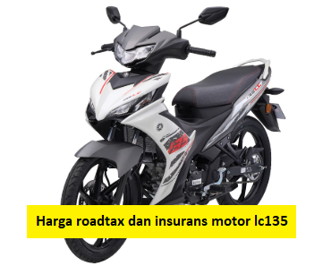 harga roadtax dan insurans motor lc135